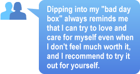 A Quote from a PatientsLikeMe Member Regarding Her Personal Coping Trick:  A "Bad Day Box" of Favorite Items